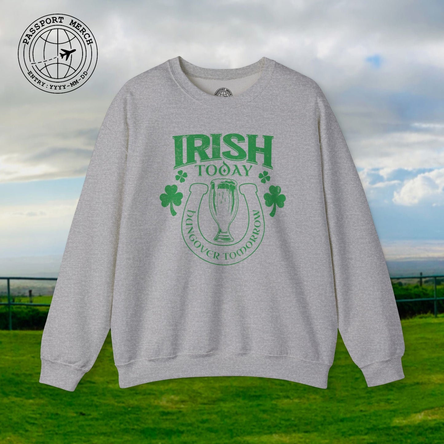 Irish Today Hungover Tomorrow, Ireland Crewneck