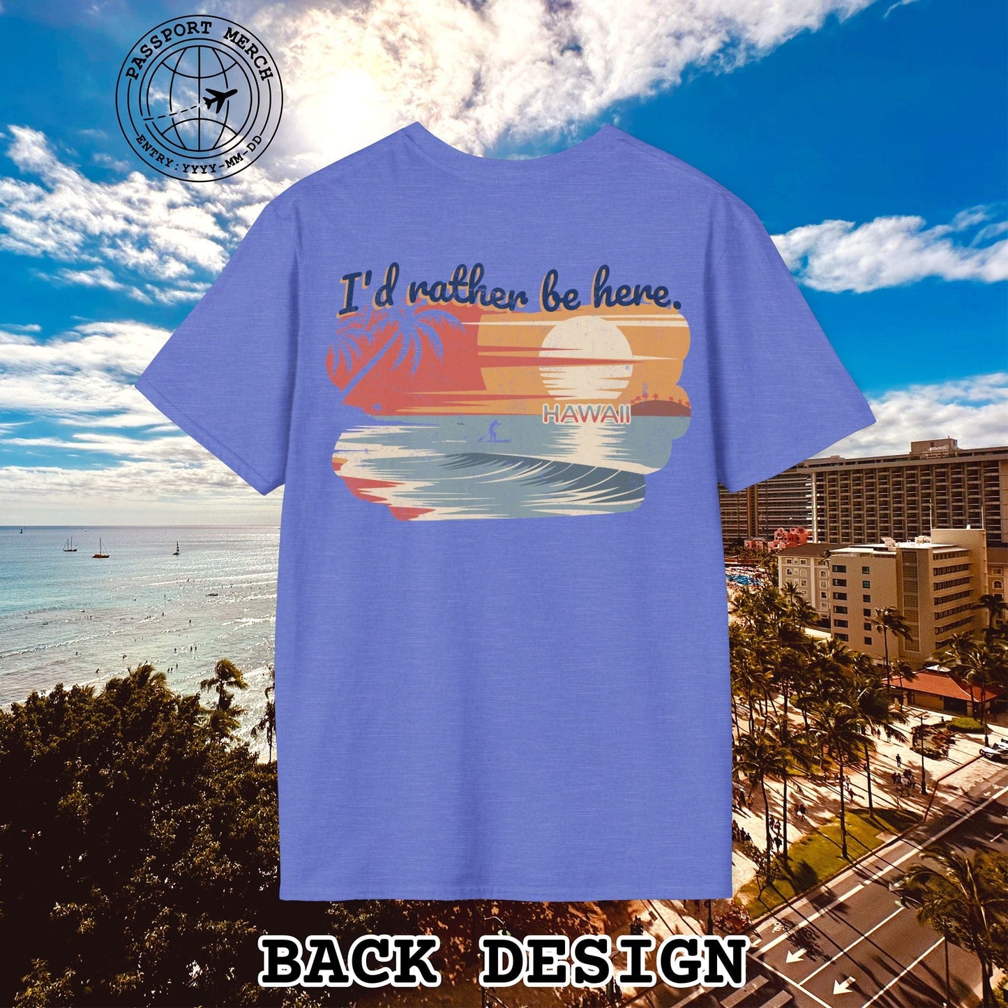 I'd Rather Be Here, Hawaii, Back Print T-Shirt