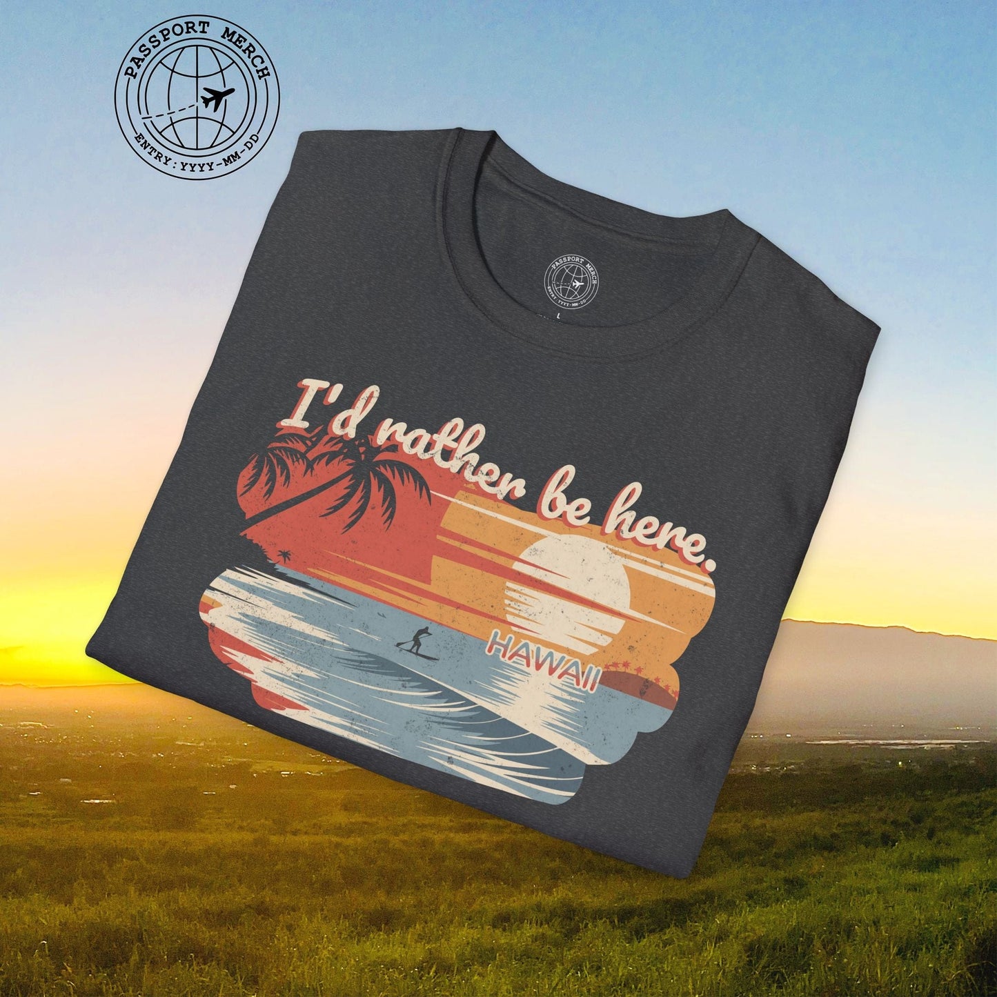I'd Rather Be Here, Hawaii T-Shirt