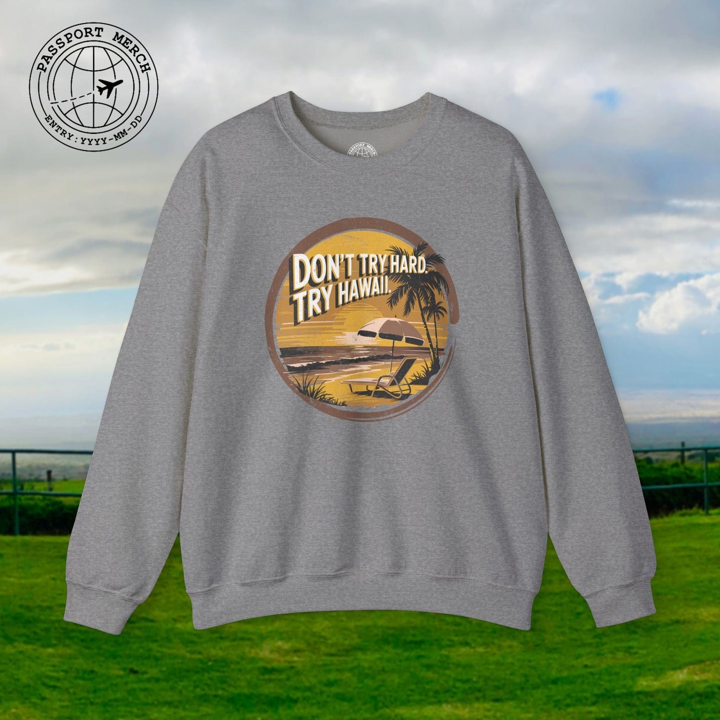 Don't Try Hard. Try Hawaii. Crewneck