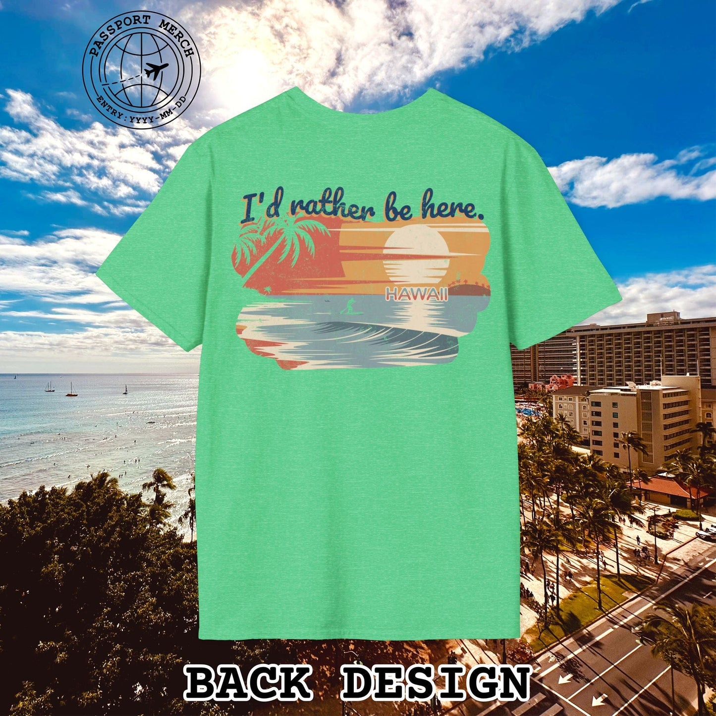 I'd Rather Be Here, Hawaii, Back Print T-Shirt