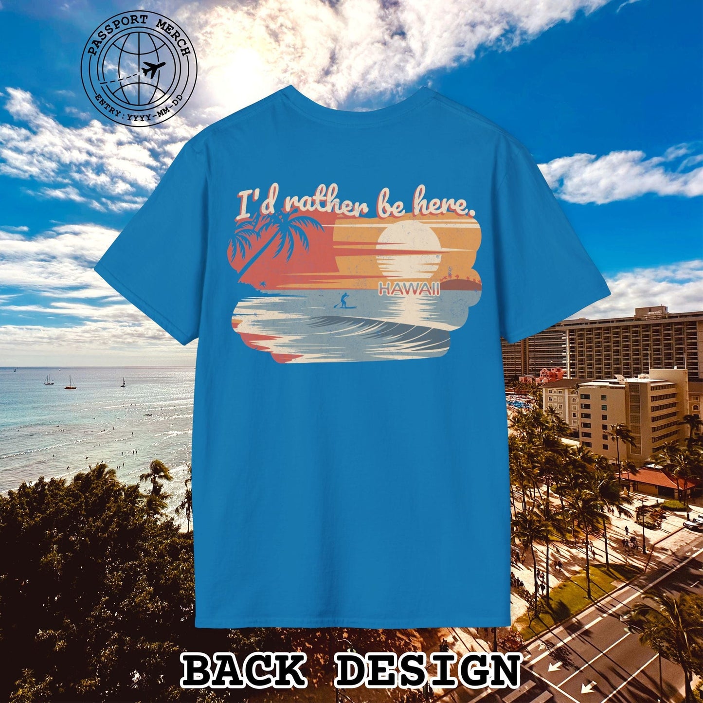 I'd Rather Be Here, Hawaii, Back Print T-Shirt
