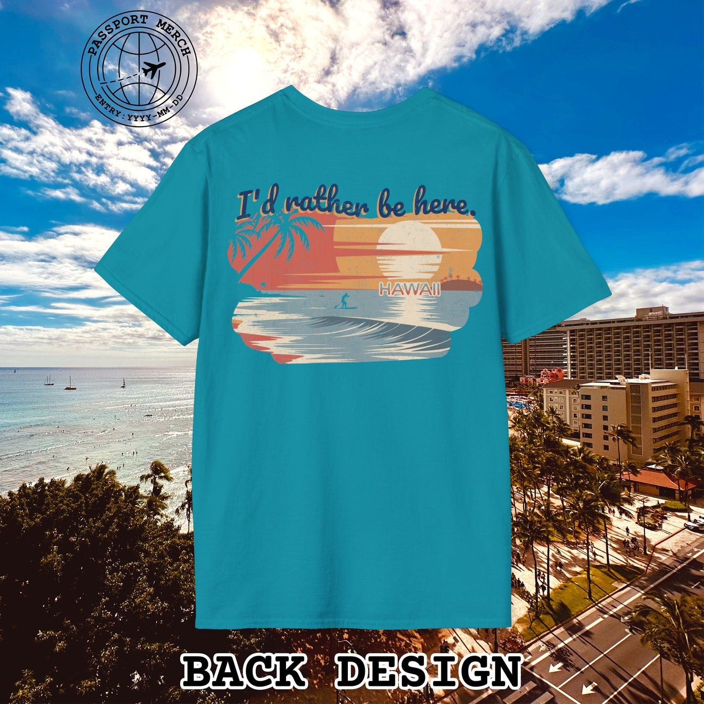 I'd Rather Be Here, Hawaii, Back Print T-Shirt