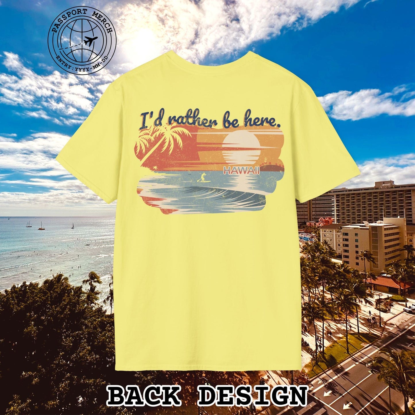 I'd Rather Be Here, Hawaii, Back Print T-Shirt