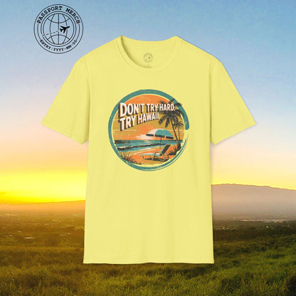 Don't Try Hard. Try Hawaii. T-Shirt