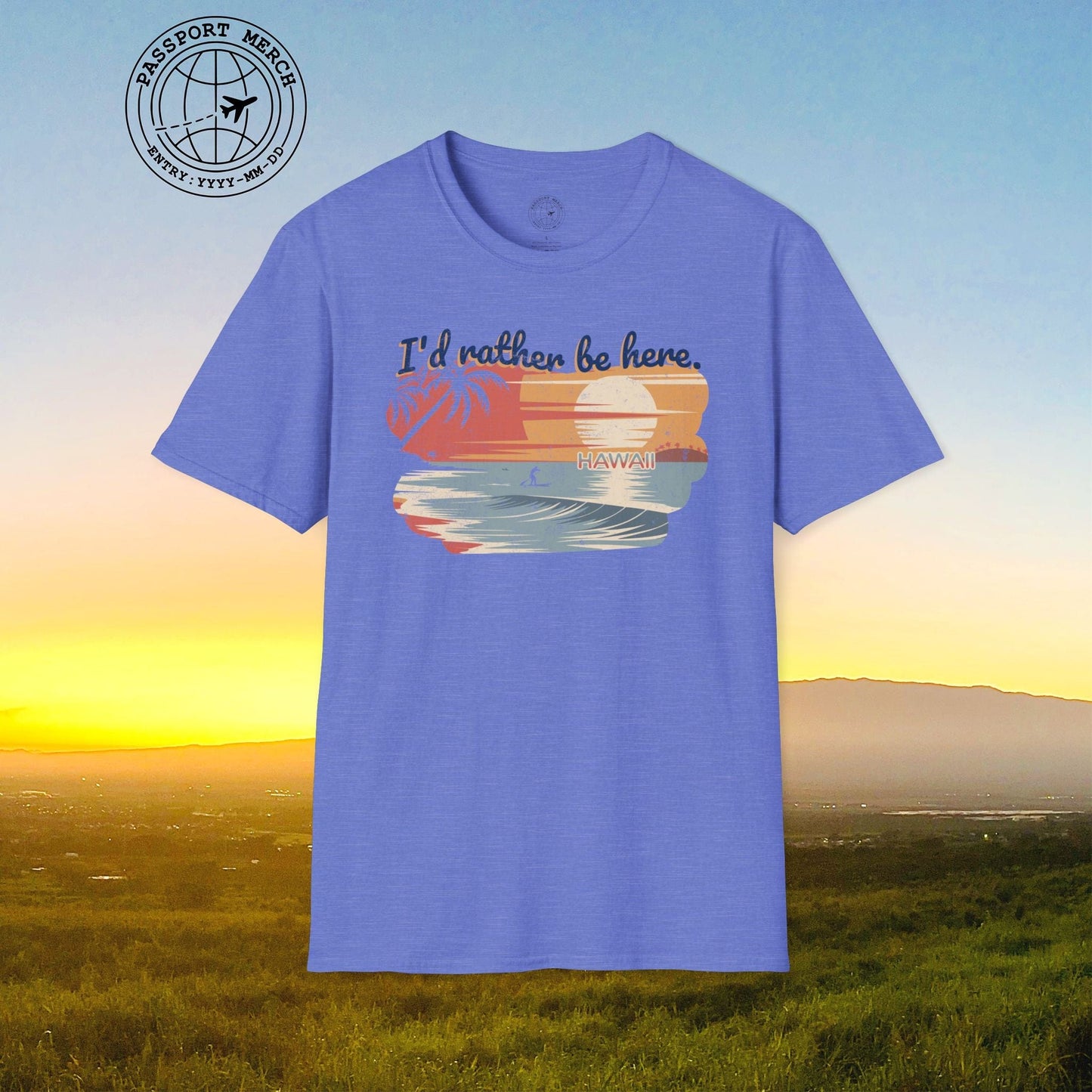 I'd Rather Be Here, Hawaii T-Shirt
