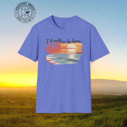I'd Rather Be Here, Hawaii T-Shirt