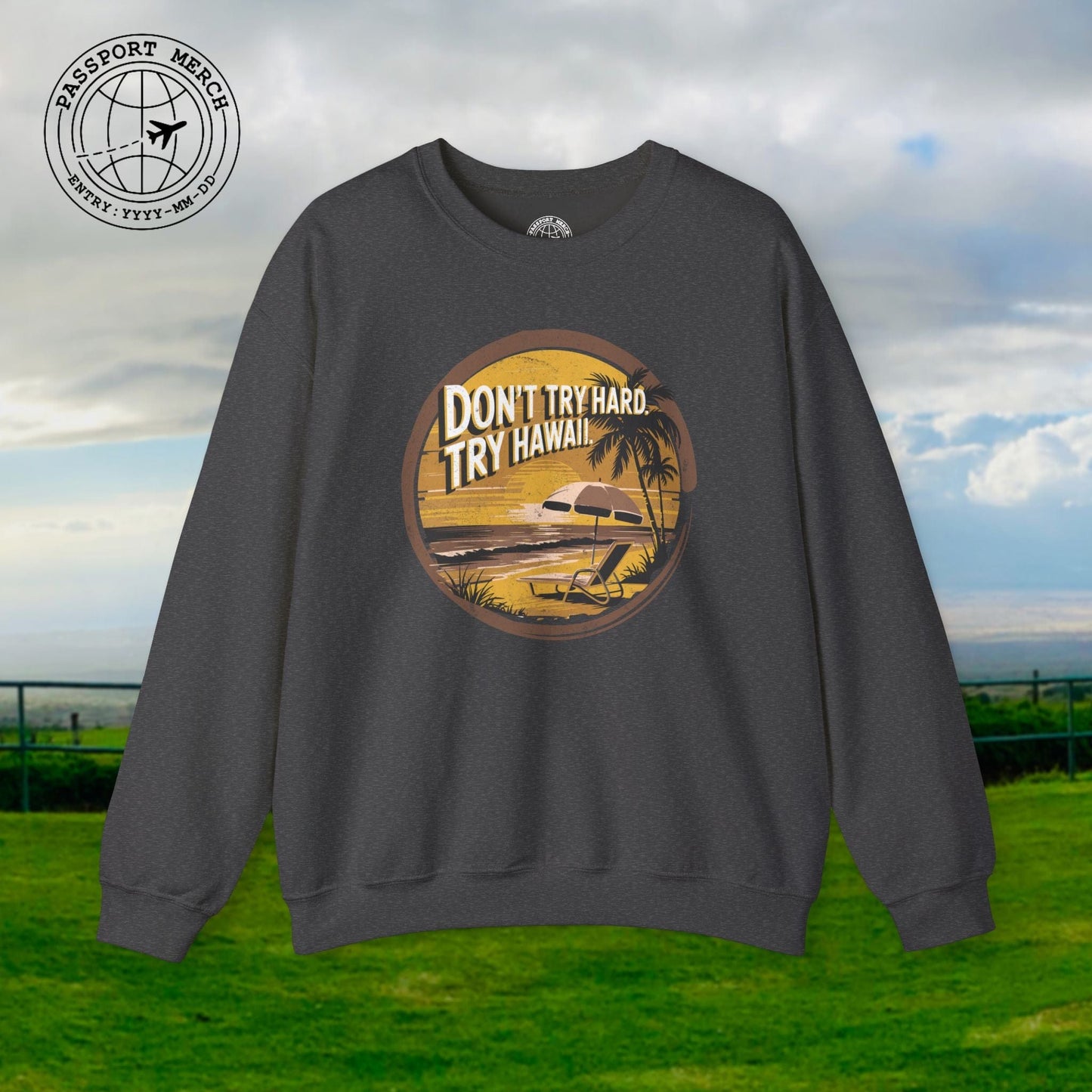 Don't Try Hard. Try Hawaii. Crewneck