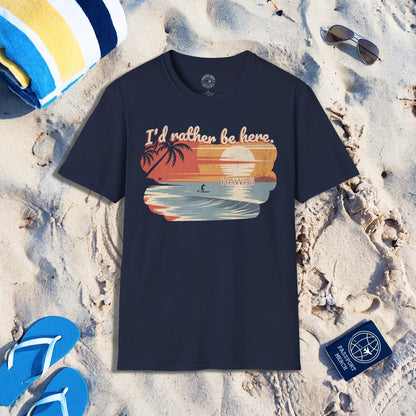 I'd Rather Be Here, Hawaii T-Shirt