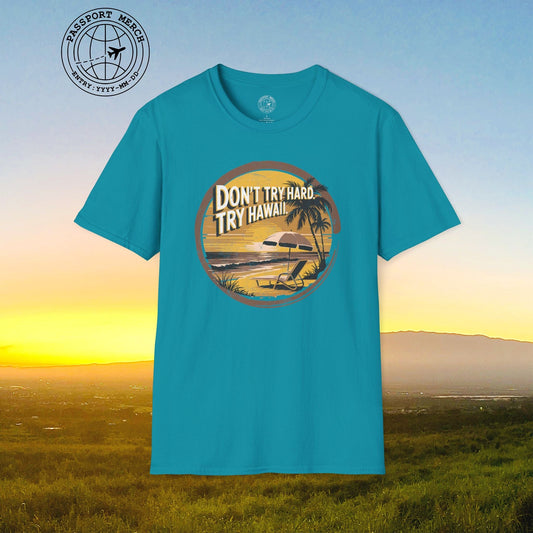 Don't Try Hard. Try Hawaii. T-Shirt