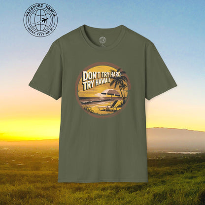 Don't Try Hard. Try Hawaii. T-Shirt