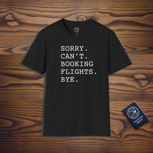 Sorry. Can't. Booking Flights. Bye. T-Shirt