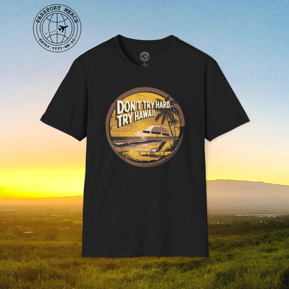Don't Try Hard. Try Hawaii. T-Shirt