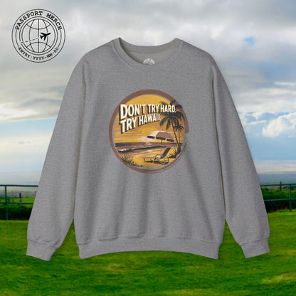 Don't Try Hard. Try Hawaii. Crewneck
