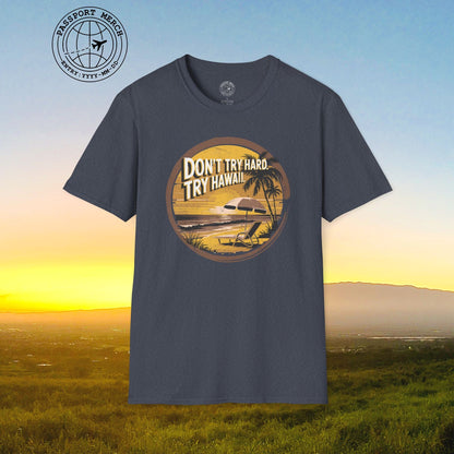 Don't Try Hard. Try Hawaii. T-Shirt