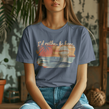 I'd Rather Be Here, Hawaii T-Shirt