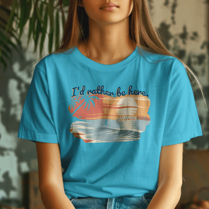 I'd Rather Be Here, Hawaii T-Shirt