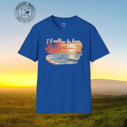 I'd Rather Be Here, Hawaii T-Shirt
