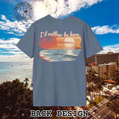 I'd Rather Be Here, Hawaii, Back Print T-Shirt