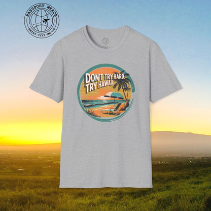 Don't Try Hard. Try Hawaii. T-Shirt