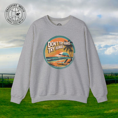 Don't Try Hard. Try Hawaii. Crewneck
