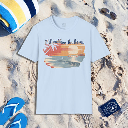 I'd Rather Be Here, Hawaii T-Shirt