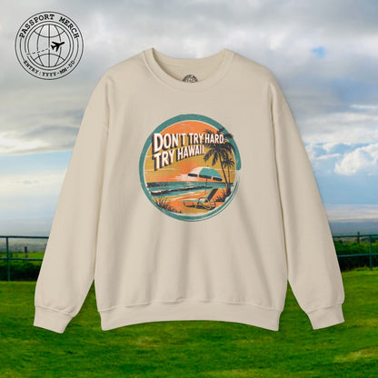 Don't Try Hard. Try Hawaii. Crewneck