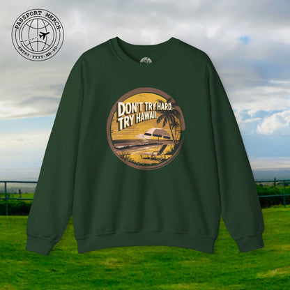 Don't Try Hard. Try Hawaii. Crewneck