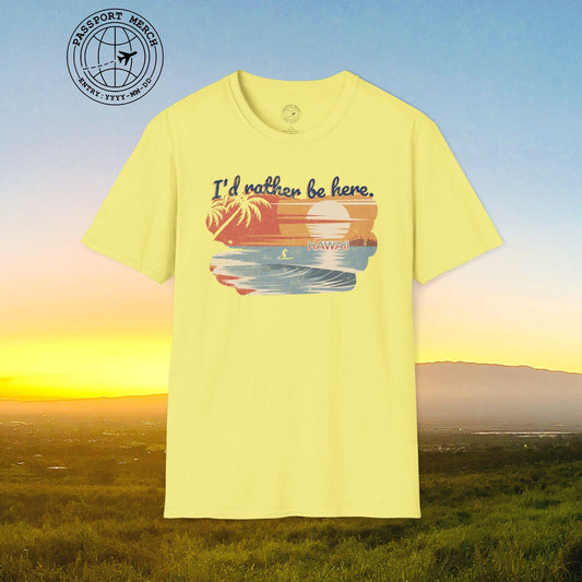 I'd Rather Be Here, Hawaii T-Shirt