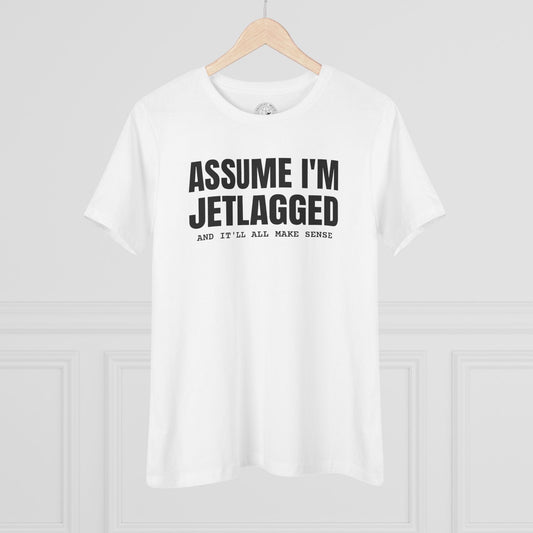 Assume I'm Jetlagged, Womens Fit T-Shirt White / S