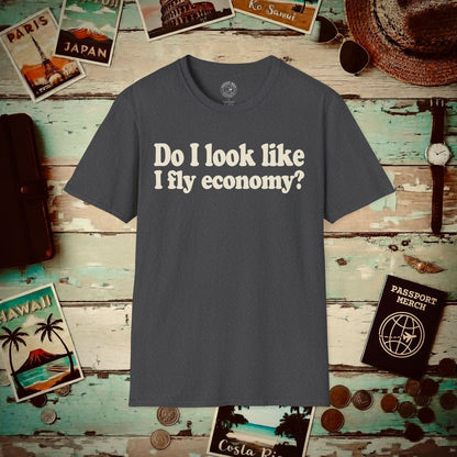Do I Look Like I Fly Economy? T-Shirt Dark Heather / S