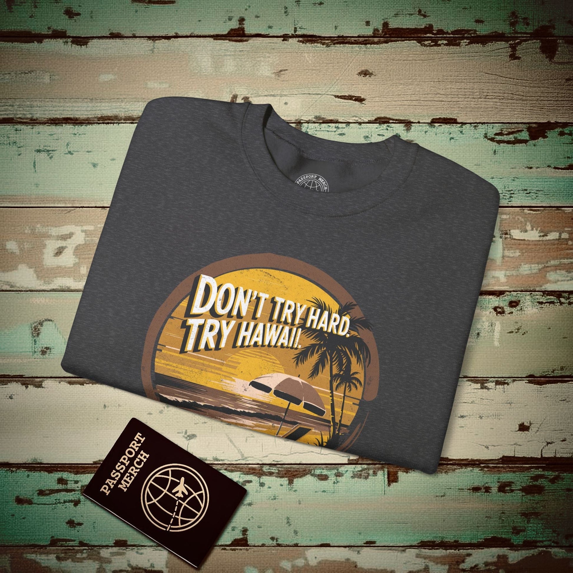 Don't Try Hard. Try Hawaii. Crewneck Dark Heather / S
