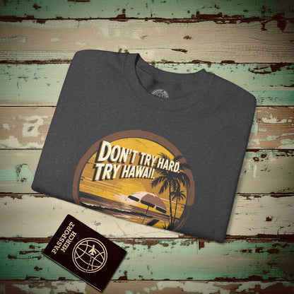 Don't Try Hard. Try Hawaii. Crewneck Dark Heather / S