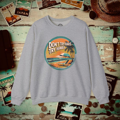 Don't Try Hard. Try Hawaii. Crewneck Sport Grey / S