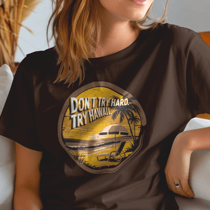 Don't Try Hard. Try Hawaii. T-Shirt Dark Chocolate / S