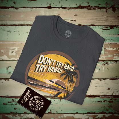 Don't Try Hard. Try Hawaii. T-Shirt Dark Heather / S