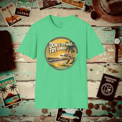 Don't Try Hard. Try Hawaii. T-Shirt Heather Irish Green / S