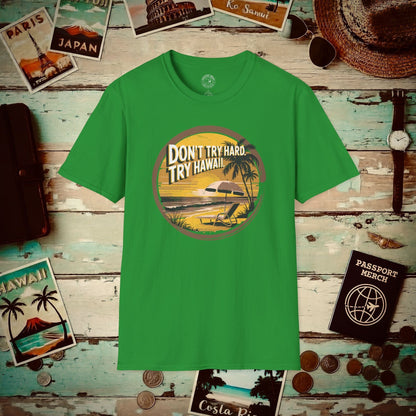 Don't Try Hard. Try Hawaii. T-Shirt Irish Green / S