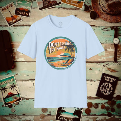 Don't Try Hard. Try Hawaii. T-Shirt Light Blue / S