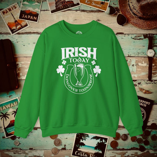 Irish Today Hungover Tomorrow, Ireland Crewneck Irish Green / S